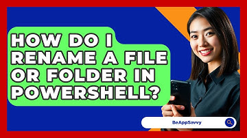 How Do I Rename A File Or Folder In PowerShell? - Be App Savvy