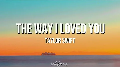 Taylor Swift- 'The Way I Loved You' (Taylor's Version) Lyrics