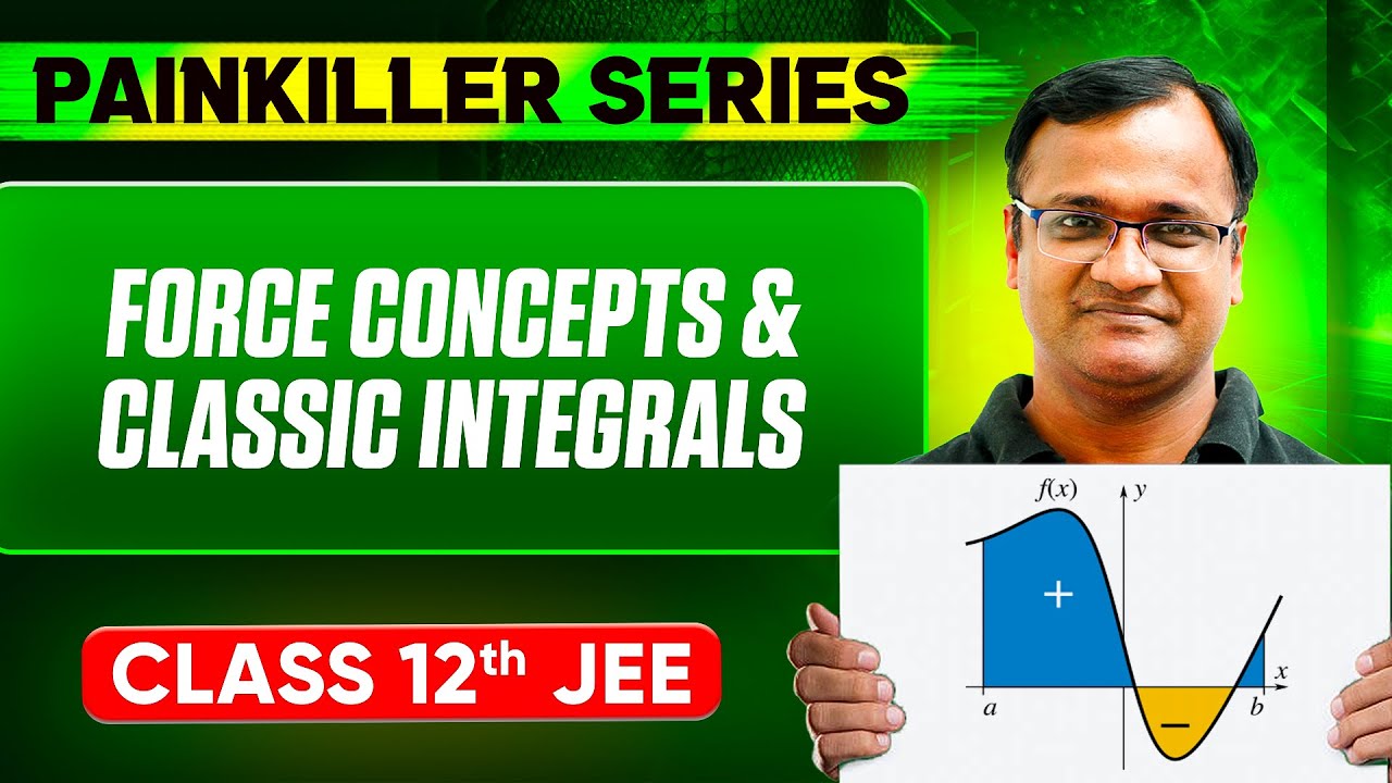 FORCE CONCEPTS & CLASSIC INTEGRALS || Basic to Advanced || Class 12th ...