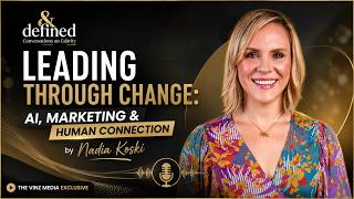 Leading Through Change: AI, Marketing & Human Connection | ft. Nadia Koski