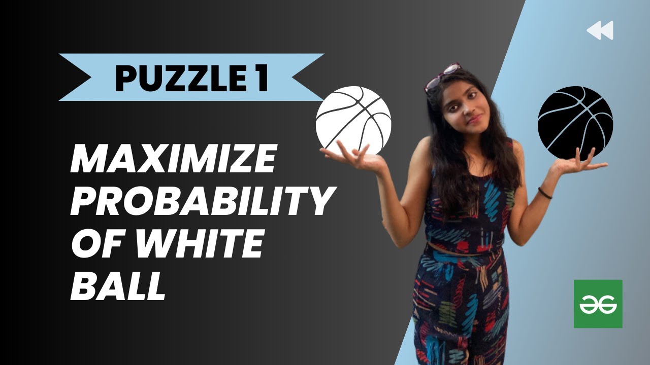 Maximise white ball probability 🏀l Geeks for Geeksl Analytical puzzle l ...