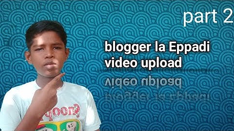 how to upload video in blogger in Tamil in boss creative ideas upload by Sriram