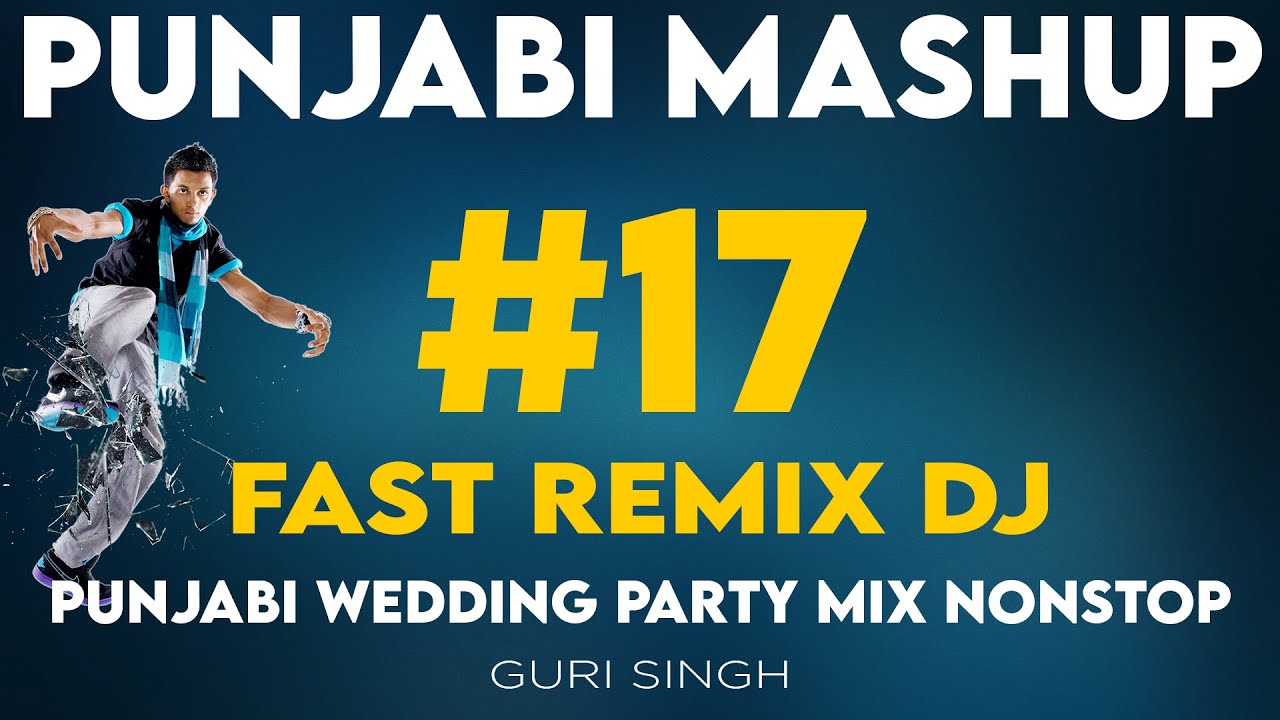 Punjabi Mashup  17  Punjabi Wedding Song Mix Nonstop  Fast Remix DJ  Latest Songs  Guri Singh