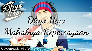 Mahalnya Kepercayaan - Dhyo Haw (Lyric Video)