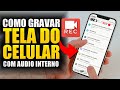 Como Gravar Tela Celular com Audio Interno