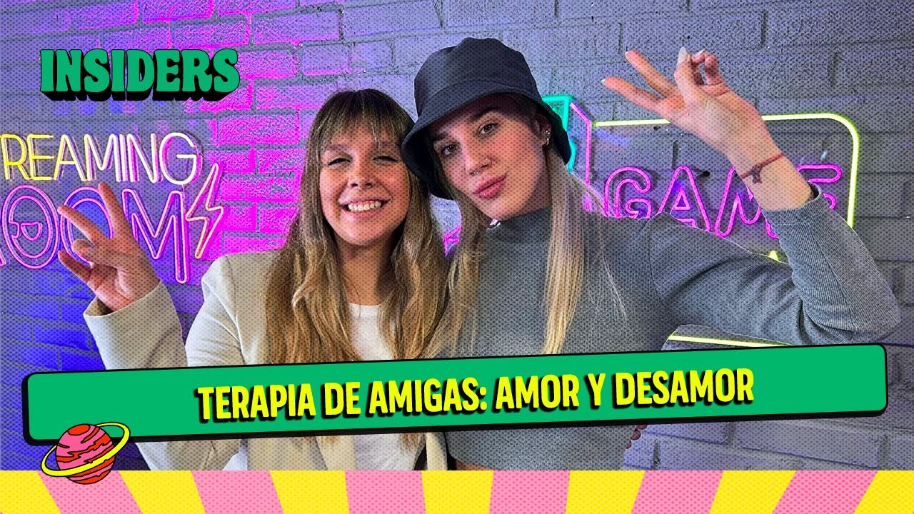 #INSIDERS | TERAPIA DE AMIGAS: AMOR Y DESAMOR (7/9/2023) - YouTube