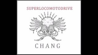 Chang - Superlocomotodrive (full Ep 2020)