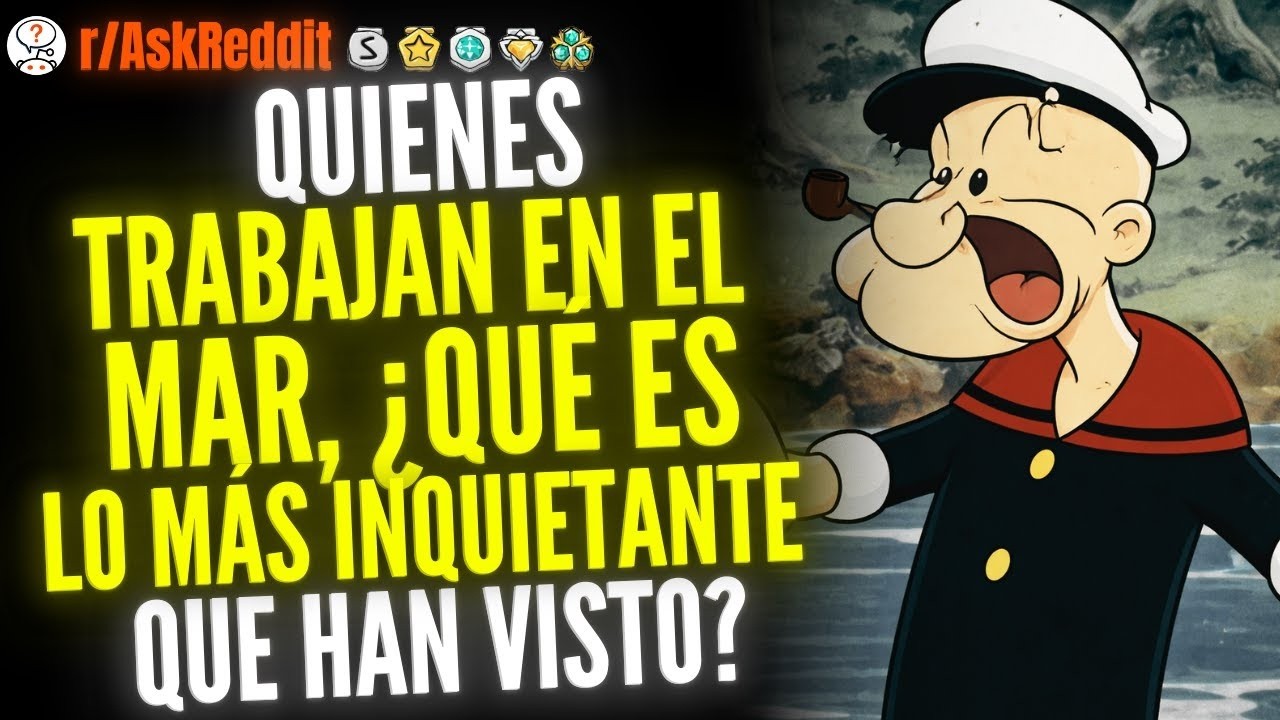 Quienes Trabajan En El Mar, ¿Qué Es Lo Más Inquietante Que Han Visto    Reddit