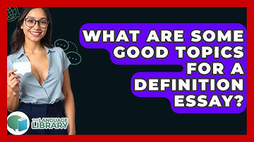 What Are Some Good Topics For A Definition Essay? - The Language Library