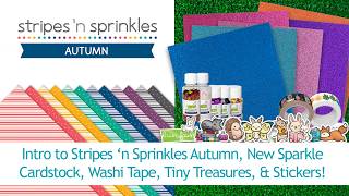 Intro to Stripes 'n Sprinkles Autumn, new sparkle cardstock, Tiny Treasures and Vinyl Stickers!