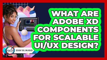 What Are Adobe XD Components For Scalable UI/UX Design? - Design Tool Unlocked