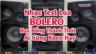 Đẳng Cấp Nhạc Test Loa - Nhạc Bolero Âm Thanh Bay Bổng Thánh Thót Ai Nghe Cũng Say Mê