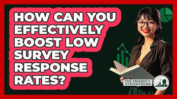 How Can You Effectively Boost Low Survey Response Rates? - The Friendly Statistician