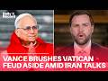 JD Vance brushes off Vatican row and says Iranians made ‘some progress’ in talks on nuclear issues