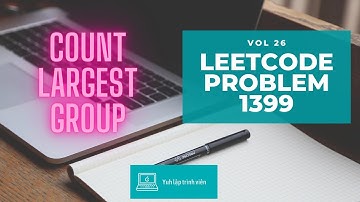 Vol26 - Leetcode - Problem 1399 - Count largest group - Golang - Phỏng vấn - Thuật toán