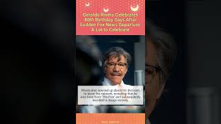 Geraldo Rivera Celebrates 80th Birthday Days After Sudden Fox News Departure: A Lot to Celebrate