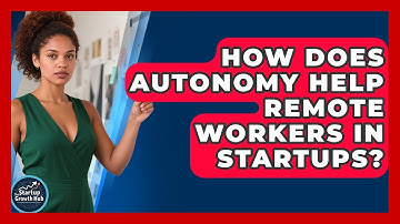 How Does Autonomy Help Remote Workers In Startups? - The Startup Growth Hub