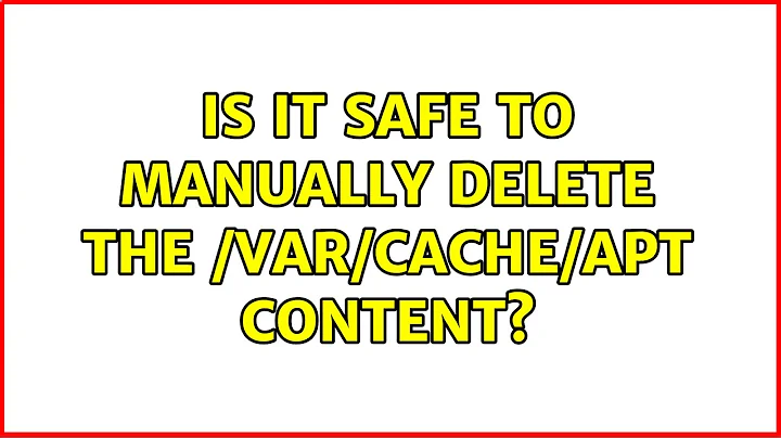 Ubuntu: Is it safe to manually delete the /var/cache/apt content? (3 Solutions!!)