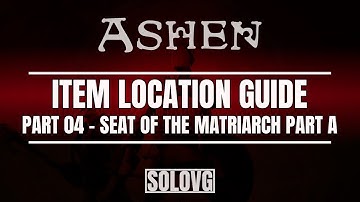 ASHEN - Item Location Guide Part 04 - Seat of the Matriarch Dungeon Part  A - Slow Walkthrough