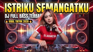 Istriku Semangatku - Dj Dangdut Terbaru 2026 Full Bass Viral Tiktok Enak Di Dengar | Dj Javanesia 