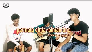 Download Lagu Permata cinta - aiman tino || cover MAL project MP3