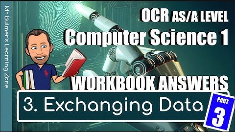 OCR AS/A LEVEL Computer Science - WORKBOOK ANSWERS - 3. Exchanging Data (Part 3) - H046/446