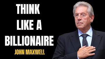 The Mindset of a Billionaire Learn How To Think Correctly | John Maxwell | John Maxwell mindset