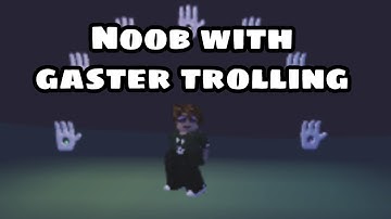 Noob with gaster trolling | a universal time roblox