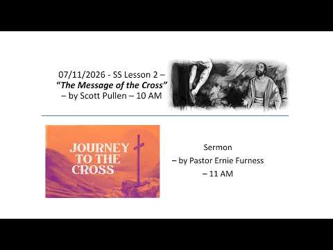 07-11-2026 – SS Lesson 2 – “The Message of the Cross” / Sermon – “Journey to the Cross”