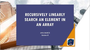 Java Basics - Session - 8 - Recursively Linearly Search An Element In An Array