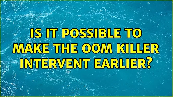 Is it possible to make the OOM killer intervent earlier? (4 Solutions!!)