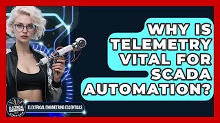Why Is Telemetry Vital For SCADA Automation? - Electrical Engineering Essentials