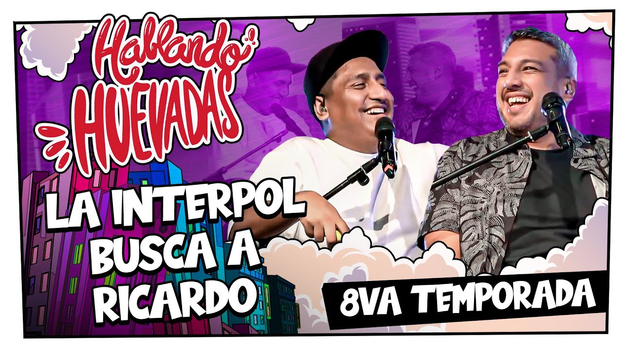 HABLANDO HUEVADAS - Octava Temporada [LA INTERPOL BUSCA A RICARDO]
