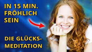 In 15 Minuten glücklich sein - Aktiviere deine Glückshormone