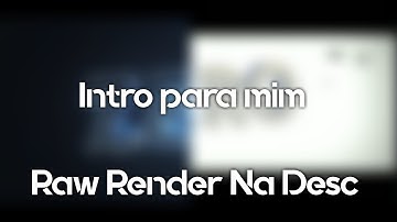 (60FPS) Intro para mim (Raw Render Na Desc)