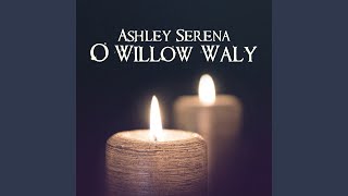 O Willow Waly