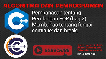 C++ Algoritma dan Pemrograman Materi Perulangan For (bagian 2) continue; break;