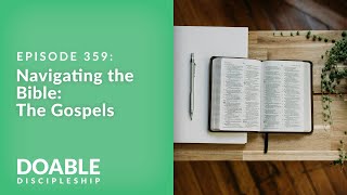 E359 Navigating the Bible: The Gospels