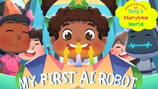 🤖MY FIRST AI ROBOT | Read Aloud Books For Kids | Dixy's Storytime World