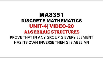EVERY ELEMENT OF G HAS OWN INVERSE THEN G IS ABELIAN | DISCRETE MATHEMATICS| UNIT-4 VIDEO-19