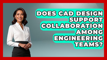 Does CAD Design Support Collaboration Among Engineering Teams? - Mechanical Engineering Explained