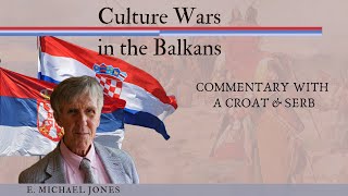 Culture Wars in the Balkans - E. Michael Jones