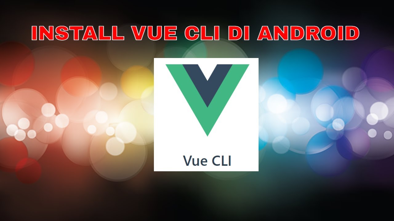 VUE CLI TUTORIAL INDONESIA #1 - CARA INSTALL VUE CLI DI ANDROID DENGAN ...