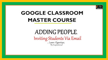Unit 7 Inviting Students Via Email Invite in the Google Classroom