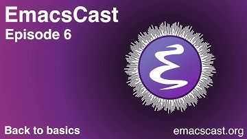 EmacsCast 6 - Back to basics