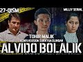 Alvido bolalik 27-qism (o’zbek serial) Tohir Malik asari asosida