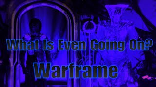 What Is Even Going On (Warframe)