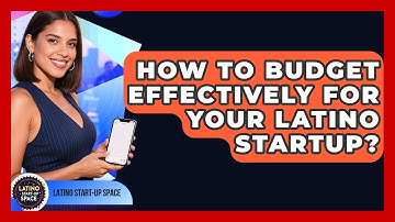 How To Budget Effectively For Your Latino Startup? - Latino Start Up Space