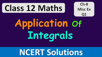 Class 12 Maths| Chapter 8 | Application of Integrals | Miscellaneous Exercise - Q1 | NCERT Solutions