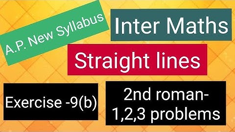 Inter Maths - A.P. New Syllabus- Straight lines - Exercise -9(b) - 2nd roman - 1,2,3 problems 